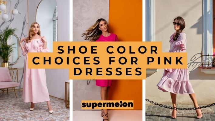 What Color Shoes to Wear With Pink Dress featured image by the supermelon