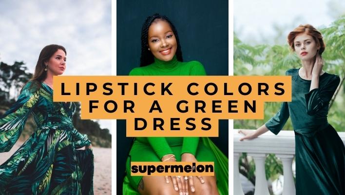 What color lipstick to wear with a green dress featured image by the supermelon